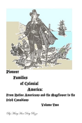 Pioneer Families of Colonial America Volume Two From Native Americans and the Mayflower to the Irish Canadians