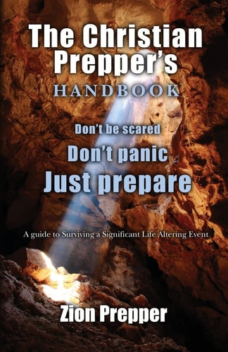 The Christian Prepper's Handbook A Guide to Surviving a Significant Life Altering Event