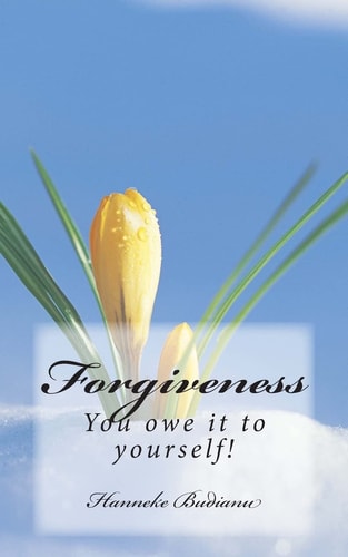 Forgiveness Allow Yourself to Let Go, Be Healed and Love Again