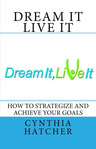 Dream It Live It How to Strategize and Achieve Your Goals