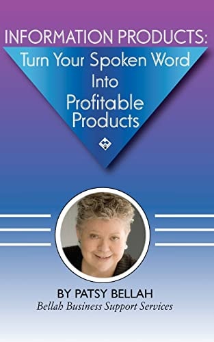 Information Products Turn Your Spoken Word Into Profitable Products: Create Information Products, Including EBooks, The Fastest, Easiest Way