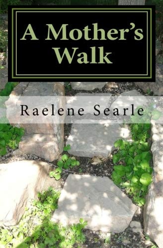 A Mother's Walk The ABC's of Mothering from the Father's Garden