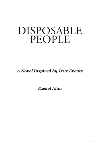 Disposable People A Novel Inspired by True Events