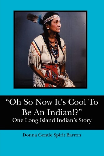 "Oh So Now It's Cool to be an Indian!?" (one Long Island Indian's Story)