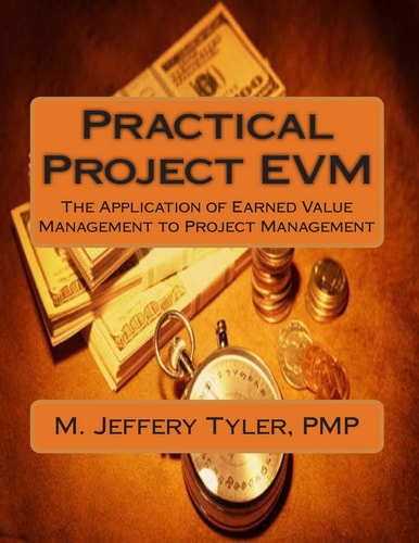 Practical Project Evm The Application of Earned Value Management to Project Management