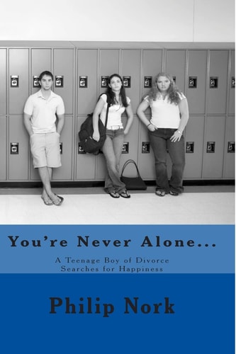 You're Never Alone... A Teenage Boy of Divorce Searches for Happiness