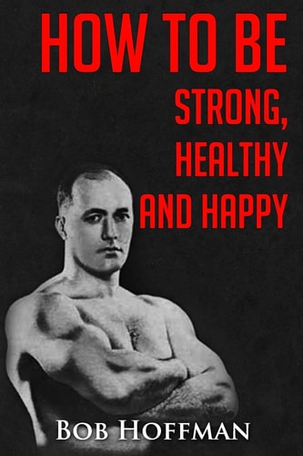 How to Be Strong, Healthy and Happy (Original Version, Restored)