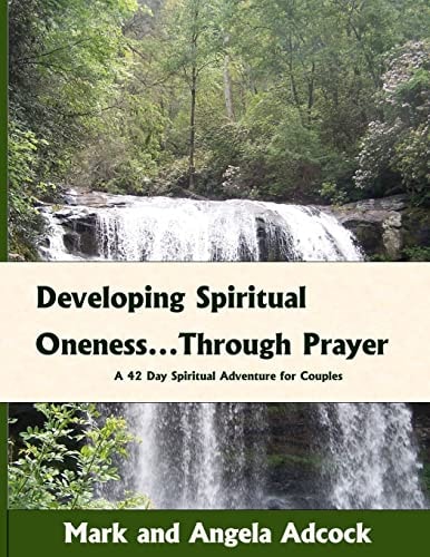 Developing Spiritual Oneness... Through Prayer A 42-Day Spiritual Adventure for Couples