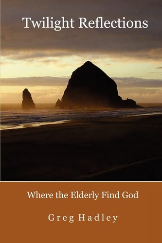 Twilight Reflections Where the Elderly Find God