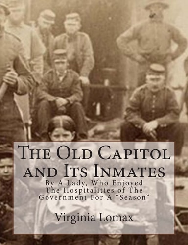 The Old Capitol and Its Inmates By A Lady, Who Enjoyed The Hospitalities of The Government For A "Season"