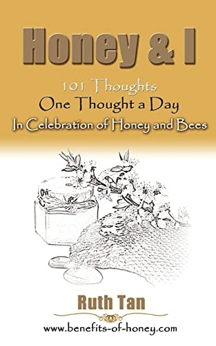 Honey & I 101 Thoughts, One Thought a Day In Celebration of Honey and Bees