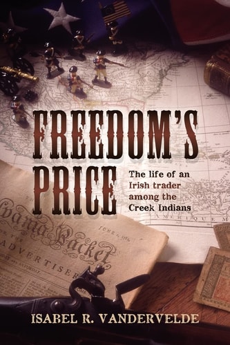 Freedom's Price The Life of an Irish Trader Among the Creek Indians