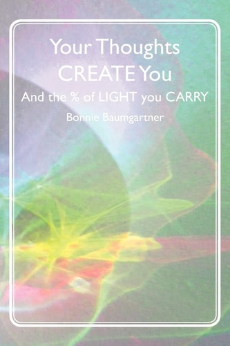Your Thoughts CREATE You And the % of LIGHT You CARRY