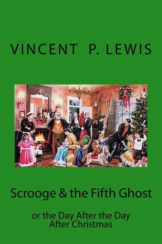 Scrooge and the 5th Ghost Or the Day After, the Day After Christmas Lynn M. Geyer