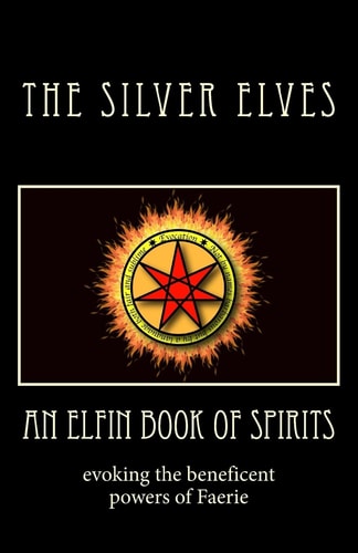 An Elfin Book of Spirits Evoking the Beneficent Powers of Faerie