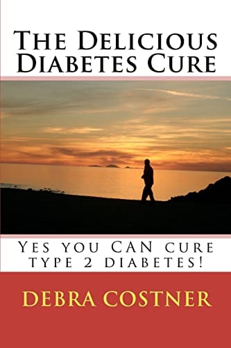 The Delicious Diabetes Cure Yes, You Can Cure Type 2 Diabetes!