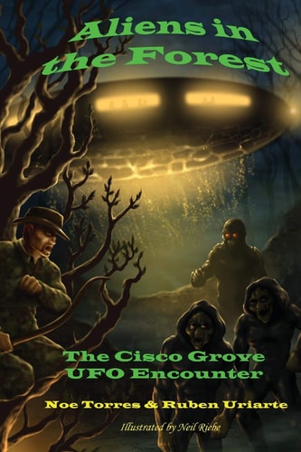 Aliens in the Forest The Cisco Grove UFO Encounter