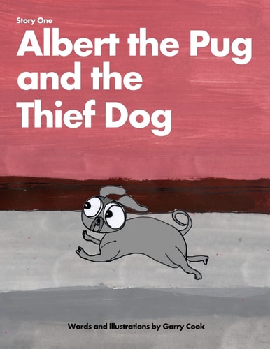 Albert the Pug and the Thief Dog An Illustrated Children's Story about the Adventures of Albert the Pug Dog