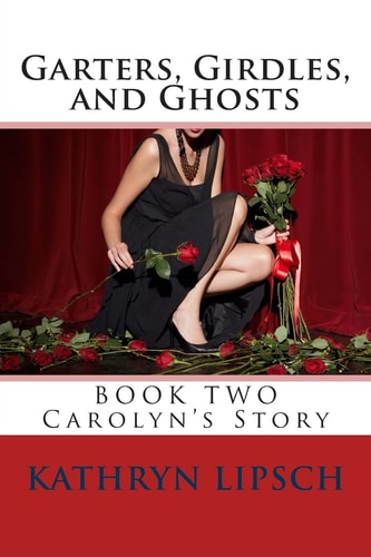 Garters, Girdles, and Ghosts Carolyn's Story