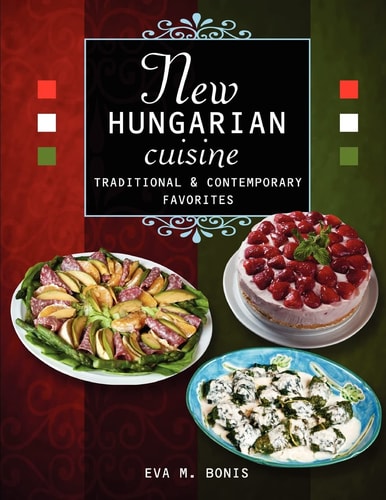 New Hungarian Cuisine Traditional & Contemporary Favorites