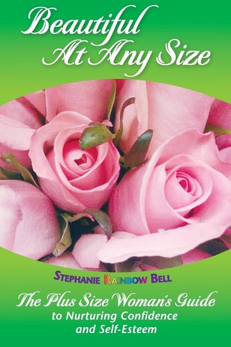 Beautiful At Any Size The Plus Size Woman's Guide to Nurturing Confidence and Self-Esteem