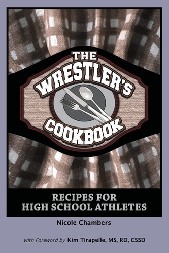 The Wrestler's Cookbook Recipes for High School Athletes