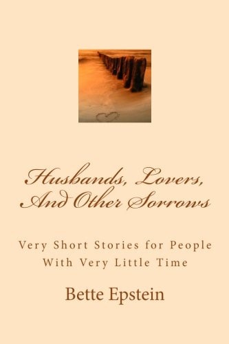 Husbands, Lovers, And Other Sorrows Very Short Stories for People With Very Little Time