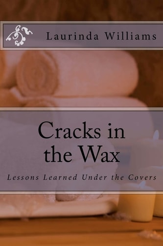 Cracks in the Wax Lessons Learned Under the Covers
