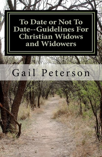 To Date Or Not To Date--Guidelines For Christian Widows and Widowers
