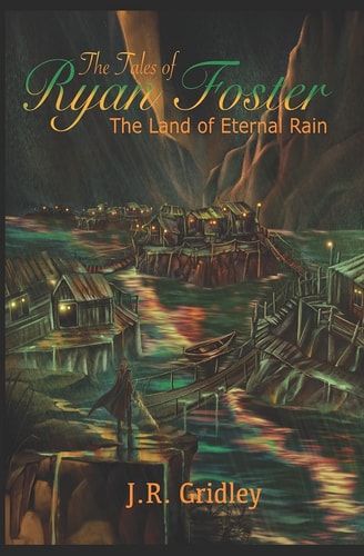 The Tales of Ryan Foster The Land of Eternal Rain
