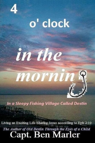 4 O'clock in the Morning In a Sleepy Fishing Village Called Destin. Living an Exciting Life Sharing Jesus According to Eph. 2:10
