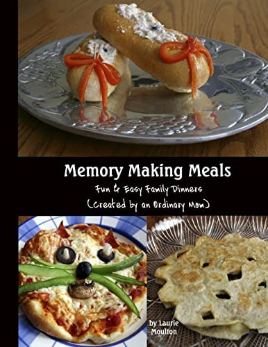 Memory Making Meals Fun & Easy Family Dinners (Created by an Ordinary Mom)