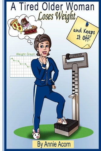 A Tired Older Woman Loses Weight and Keeps It Off!