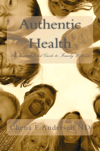 Authentic Health The Unauthorized Guide to Family Wellness