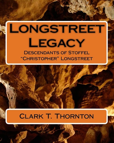Longstreet Legacy Descendants of Stoffel "Christopher" Longstreet