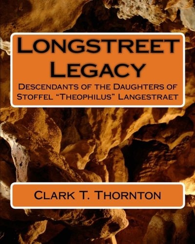 Longstreet Legacy Descendants of the Daughters of Stoffel "Theophilus" Langestraet