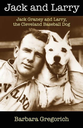 Jack and Larry Jack Graney and Larry, the Cleveland Baseball Dog