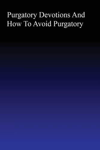 Purgatory Devotions and How to Avoid Purgatory