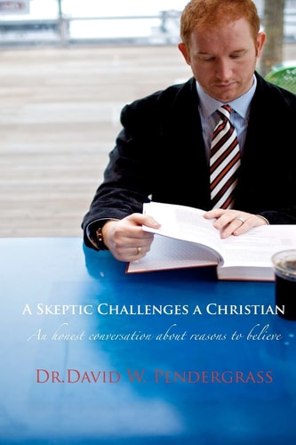 A Skeptic Challenges a Christian An Honest Conversation about Reasons to Believe