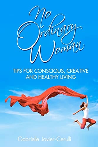 No Ordinary Woman Tips for Conscious, Creative, and Healthy Living
