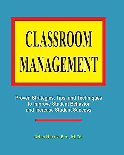 Classroom Management Proven Strategies, Tips, and Techniques for Teachers in Grades 5 - 9