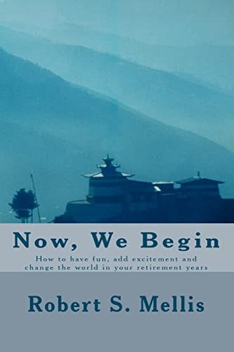 Now We Begin How You Can Add Excitement and Joy to Your Retirement Years