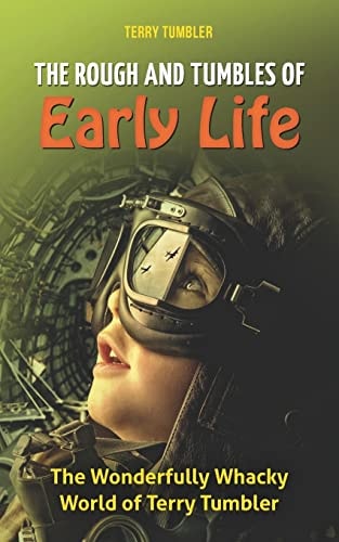The Rough and Tumbles of Early Life The Wonderfully Whacky World of Terry Tumbler