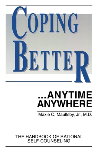 Coping Better... Anytime Anywhere The Handbook of Rational Self-Counseling