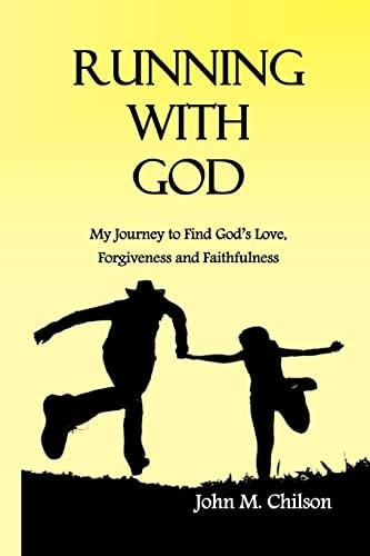 Running With God My Journey to Find God's Love, Forgiveness and Faithfulness.