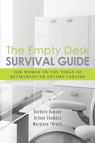 The Empty Desk Survival Guide For Women on the Verge of Retirement Or Encore Careers