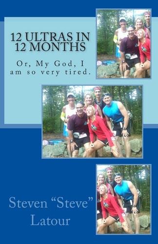 12 Ultras in 12 Months Or, My God, I Am So Very Tired.