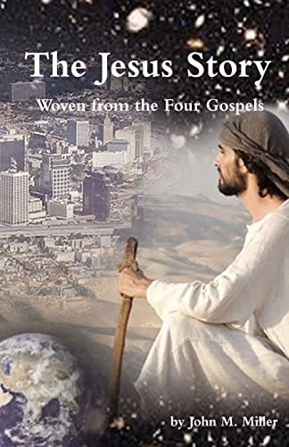 The Jesus Story Woven from the Four Gospels