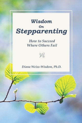 Wisdom On Step-Parenting How to Succeed Where Others Fail