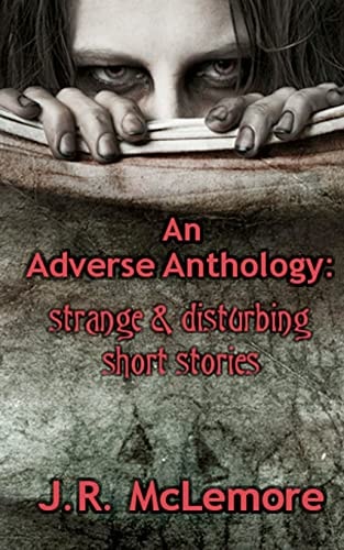 An Adverse Anthology Strange and Disturbing Short Stories